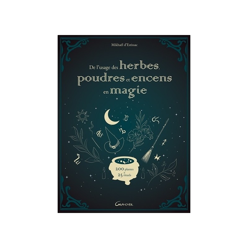 De l'usage des herbes, poudres et encens en magie - 200 plantes & 25 rituels