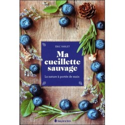 Ma cueillette sauvage - La nature à portée de main