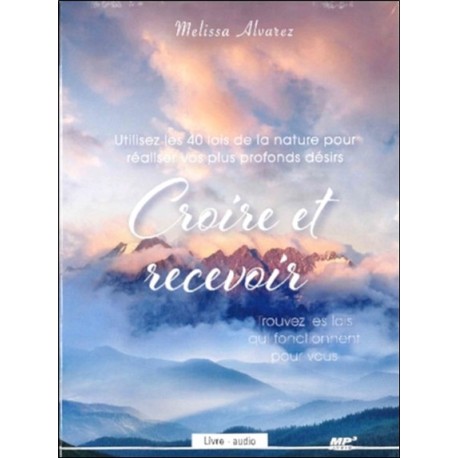 Croire et recevoir - Utilisez les 40 lois de la nature pour réaliser vos plus profonds désirs - Livre audio CD MP3