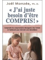 J'ai juste besoin d'être compris ! Comprendre les comportements dérangeants chez l'enfant et l'adolescent pour intervenir avec b