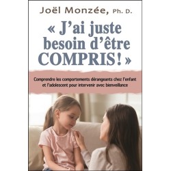 J'ai juste besoin d'être compris ! Comprendre les comportements dérangeants chez l'enfant et l'adolescent pour intervenir avec b