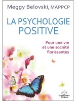 La psychologie positive - Pour une vie et une société florissantes