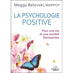 La psychologie positive - Pour une vie et une société florissantes