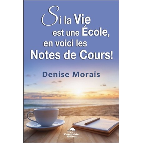 Si la Vie est une Ecole, en voici les Notes de Cours !