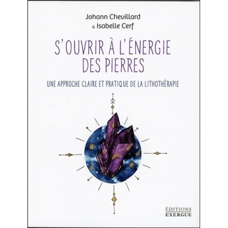 S'ouvrir à l'énergie des pierres - Une approche claire et pratique de la lithothérapie