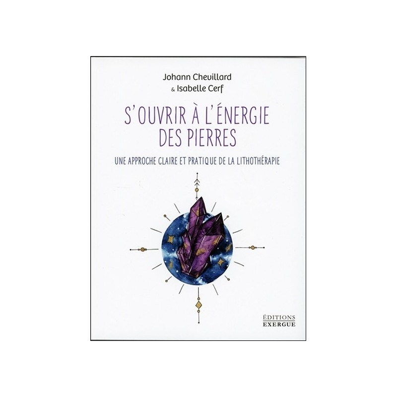 S'ouvrir à l'énergie des pierres - Une approche claire et pratique de la lithothérapie