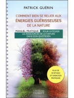 Comment bien se relier aux énergies guérisseuses de la nature - Manuel pratique