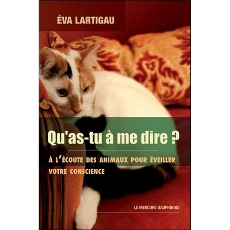 Qu'as-tu à me dire ? A l'écoute des animaux pour éveiller votre conscience