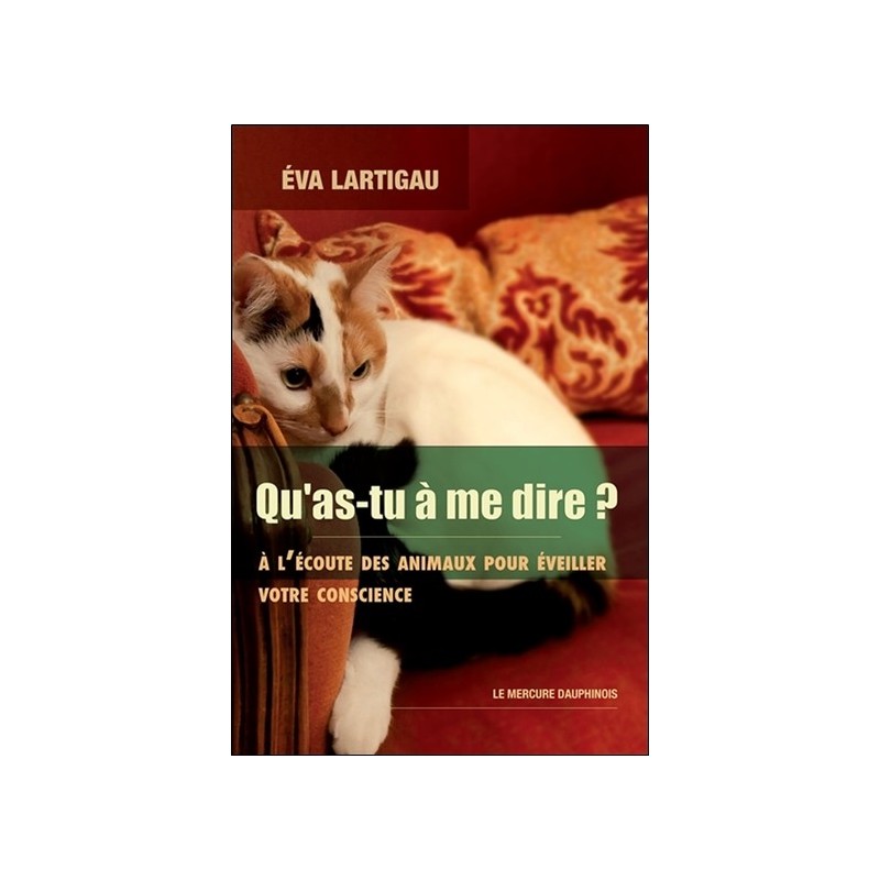 Qu'as-tu à me dire ? A l'écoute des animaux pour éveiller votre conscience