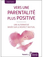 Vers une parentalité plus positive - Une alternative basée sur le respect mutuel