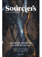 Sourciers - Un savoir ancestral à la portée de tous - Histoire et techniques d'hier à aujourd'hui