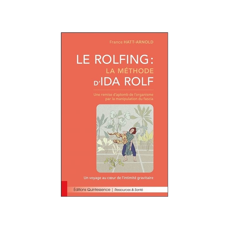 Le Rolfing - La méthode d'Ida Rolf - Une remise d'aplomb de l'organisme par la manipulation du fascia