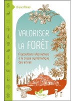 Valoriser la forêt - Propositions alternatives à la coupe systématique des arbres