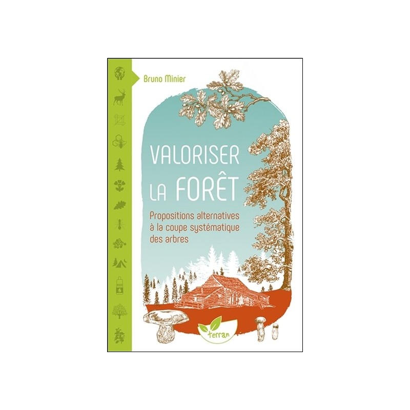 Valoriser la forêt - Propositions alternatives à la coupe systématique des arbres