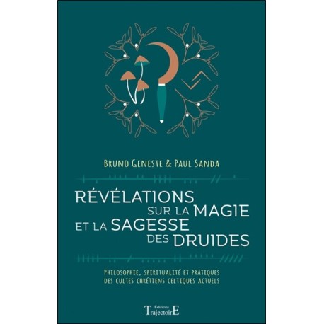 Révélations sur la magie et la sagesse des druides - Philosophie, spiritualité et pratiques des cultes chrétiens celtiques actue