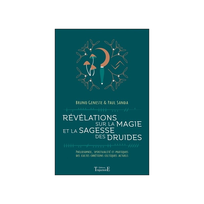 Révélations sur la magie et la sagesse des druides - Philosophie, spiritualité et pratiques des cultes chrétiens celtiques actue