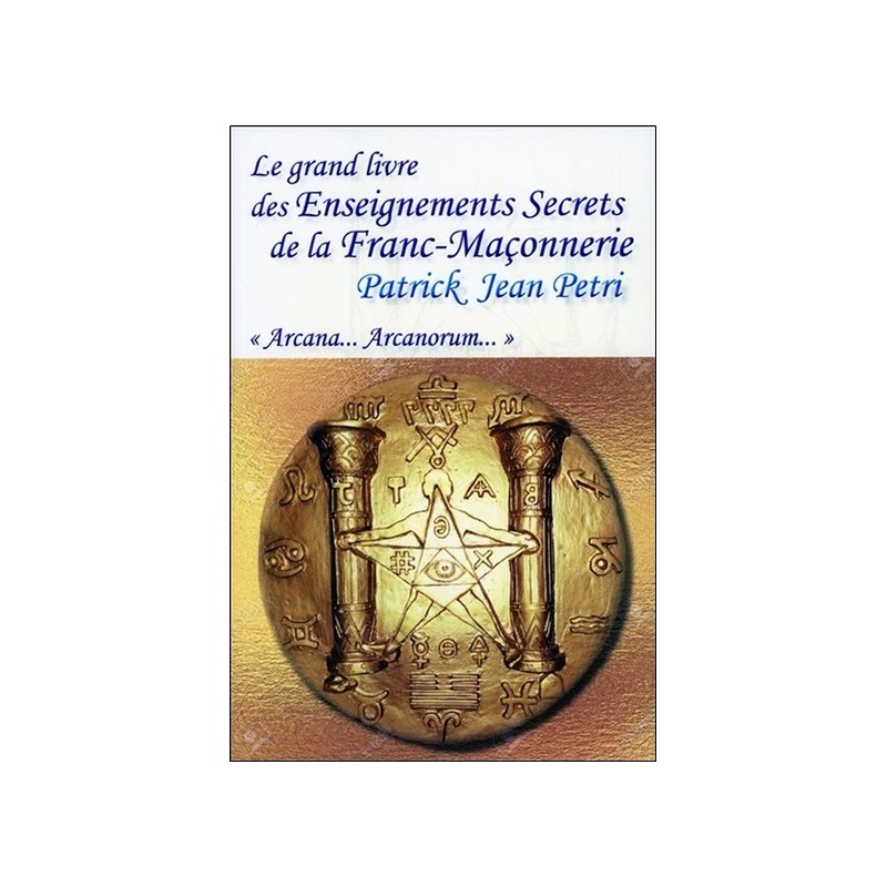Le grand livre des Enseignements Secrets de la Franc-Maçonnerie - Arcana... Arcanorum