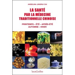 La Santé par la médecine traditionnelle chinoise - Printemps - Eté - Après-été - Automne - Hiver