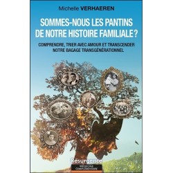 Sommes-nous les pantins de notre histoire familiale ? Comprendre, trier avec amour et transcender notre bagage transgénérationne