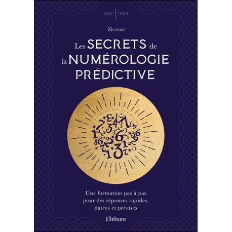 Les secrets de la numérologie prédictive - Une formation pas à pas pour des réponses rapides, datées et précises