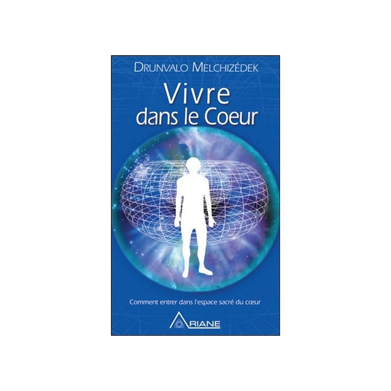 Vivre dans le coeur - Comment entrer dans l'espéce sacré du coeur - Version Poche