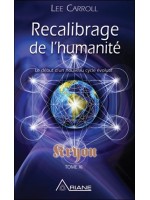 Recalibrage de l'humanité - Le début d'un nouveau cycle évolutif - Kryon Tome XI