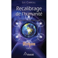 Recalibrage de l'humanité - Le début d'un nouveau cycle évolutif - Kryon Tome XI