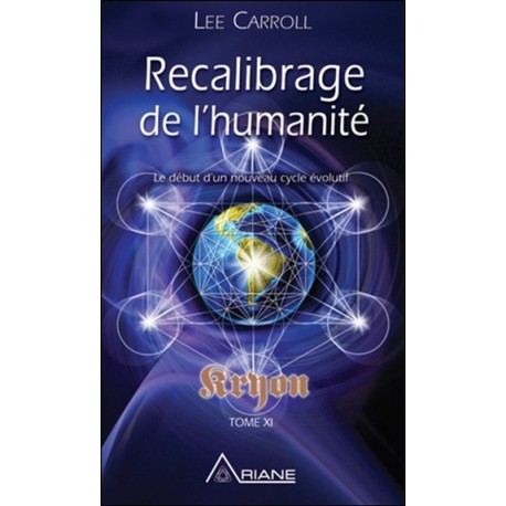 Recalibrage de l'humanité - Le début d'un nouveau cycle évolutif - Kryon Tome XI