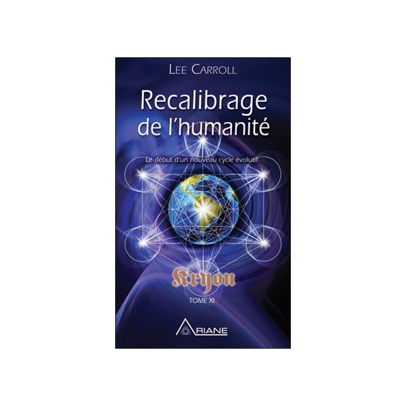 Recalibrage de l'humanité - Le début d'un nouveau cycle évolutif - Kryon Tome XI