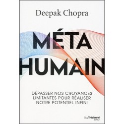 Métahumain - Dépasser nos croyances limitantes pour réaliser notre potentiel infini