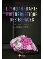 Lithothérapie bioénergétique des espaces - 80 pierres et cristaux pour vos lieux de vie et de travail