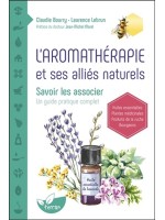 L'aromathérapie et ses alliés naturels - Savoir les associer