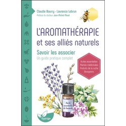 L'aromathérapie et ses alliés naturels - Savoir les associer