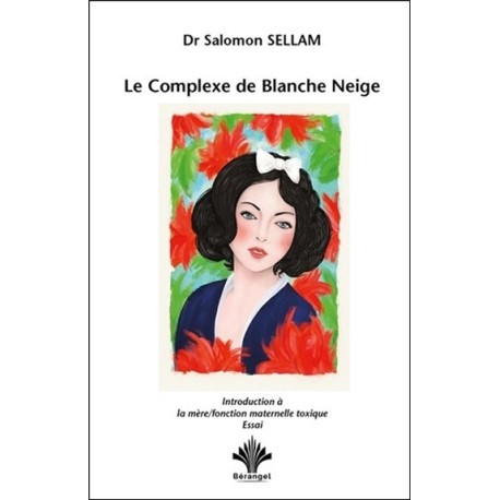 Le Complexe de Blanche Neige - Introduction à la mère - Fonction maternelle toxique