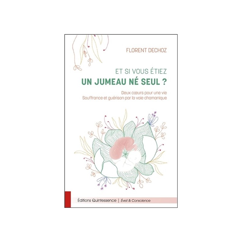 Et si vous étiez un jumeau né seul ? Deux coeurs pour une vie - Souffrance et guérison par la voie chamanique