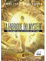 La Fabrique du mystère - Une plongée dans les archives de l'étrange