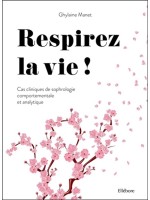 Respirez la vie - Cas cliniques de sophrologie comportementale et analytique