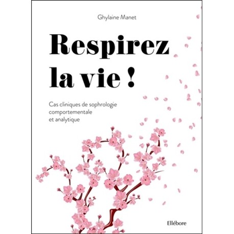 Respirez la vie - Cas cliniques de sophrologie comportementale et analytique