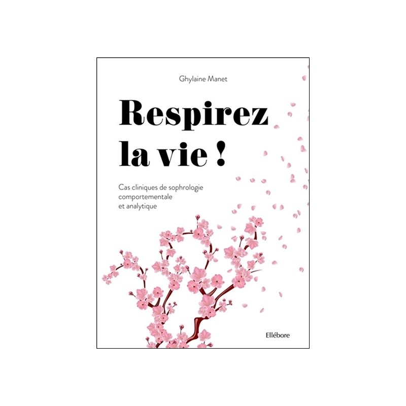 Respirez la vie - Cas cliniques de sophrologie comportementale et analytique