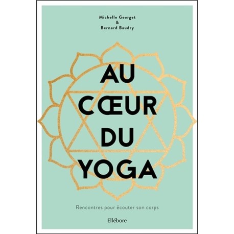 Au coeur du yoga - Rencontres pour écouter son corps