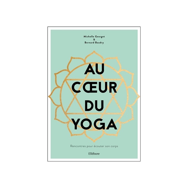 Au coeur du yoga - Rencontres pour écouter son corps