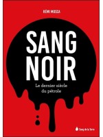 Sang noir - Le dernier siècle du pétrole