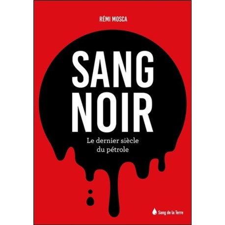 Sang noir - Le dernier siècle du pétrole