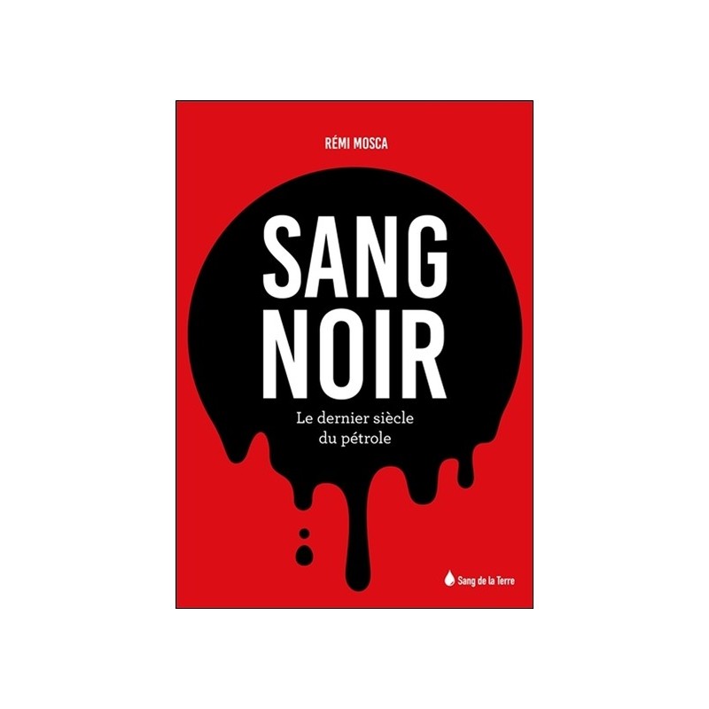 Sang noir - Le dernier siècle du pétrole