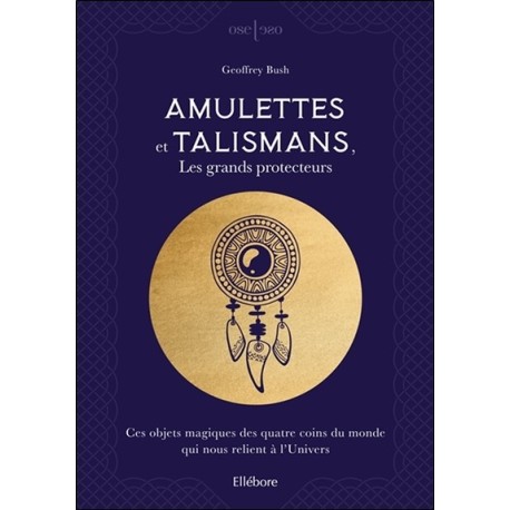 Amulettes et talismans, les grands protecteurs - Ces objets magiques des quatre coins du monde