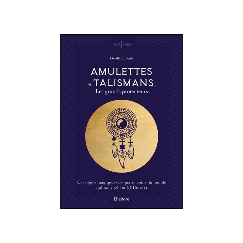 Amulettes et talismans, les grands protecteurs - Ces objets magiques des quatre coins du monde