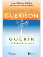 Le grand livre de la guérison - Guérir c'est choisir de vivre