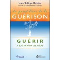 Le grand livre de la guérison - Guérir c'est choisir de vivre