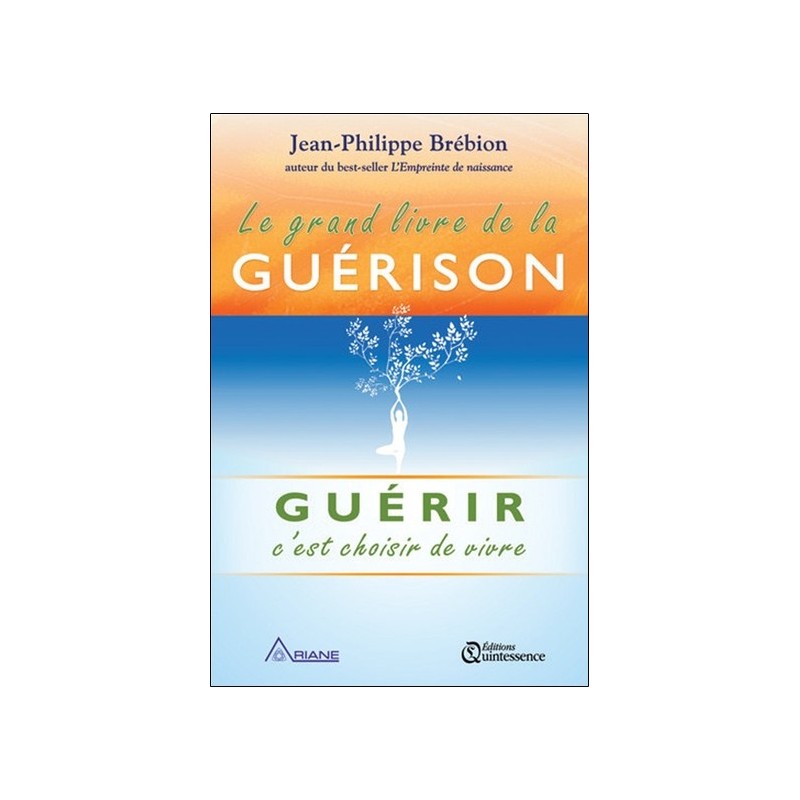 Le grand livre de la guérison - Guérir c'est choisir de vivre