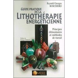 Guide pratique de la lithothérapie énergéticienne - Principes élémentaires et méthodes de travail